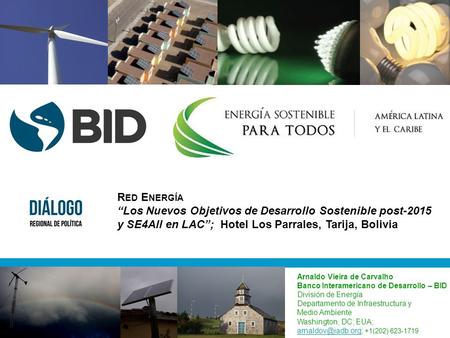 Arnaldo Vieira de Carvalho Banco Interamericano de Desarrollo – BID División de Energía Departamento de Infraestructura y Medio Ambiente Washington, DC;