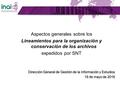 Aspectos generales sobre los Lineamientos para la organización y conservación de los archivos expedidos por SNT Dirección General de Gestión de la Información.
