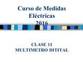 Curso de Medidas Eléctricas 2016 CLASE 11 MULTIMETRO DITITAL.