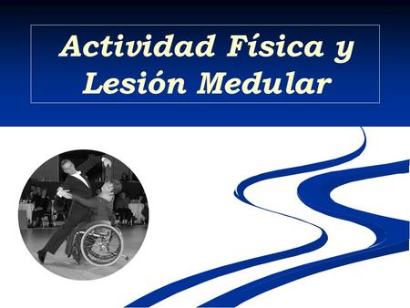 Actividad Física y Lesión Medular. Historia Hasta 1976 se desaconsejaba el ejercicio para lesionados medulares por debajo de la D6.