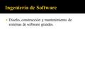  Diseño, construcción y mantenimiento de sistemas de software grandes.