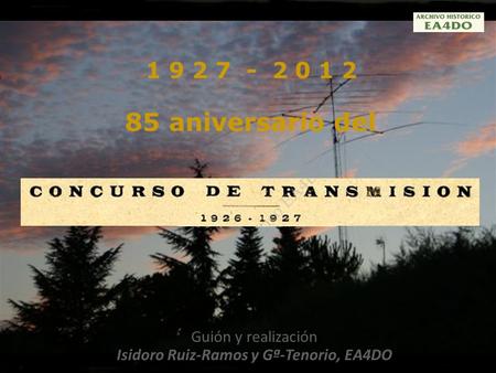 1 9 2 7 - 2 0 1 2 85 aniversario del Guión y realización Isidoro Ruiz-Ramos y Gª-Tenorio, EA4DO.