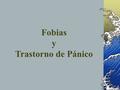 Fobias y Trastorno de Pánico. Las fobias son miedos irracionales a situaciones u objetos específicos. Están acompañadas de ansiedad, tensión y pensamientos.