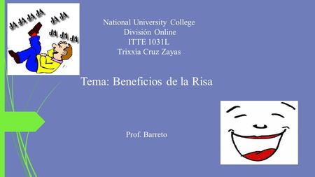 National University College División Online ITTE 1031L Trixxia Cruz Zayas Tema: Beneficios de la Risa Prof. Barreto.