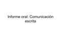Informe oral: Comunicación escrita