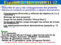 Español 2: Hoy es el 9/11/12 OBJETIVO: Describe el uso y las conjugaciones del pretérito Identica en contexto un pronombre o adjetivo demostrativo -Calentamiento.