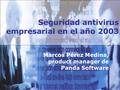 Seguridad antivirus empresarial en el año 2003 Marcos Pérez Medina, product manager de Panda Software.