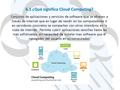 6.1 ¿Qué significa Cloud Computing? Conjunto de aplicaciones y servicios de software que se ofrecen a través de internet que en lugar de residir en los.
