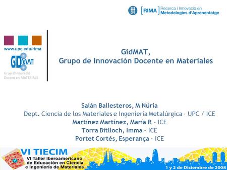Www.upc.edu/rima Grup d’Innovació Docent en MATERIALS GidMAT, Grupo de Innovación Docente en Materiales Salán Ballesteros, M Núria Dept. Ciencia de los.