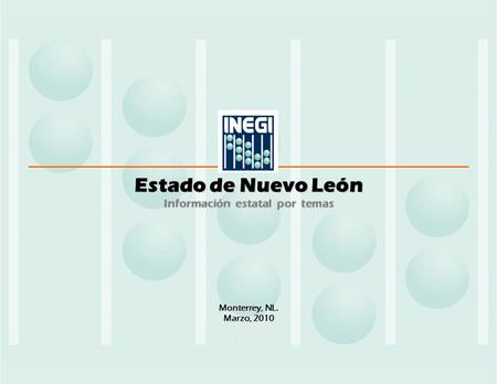Estado de Nuevo León Información estatal por temas Monterrey, NL. Marzo, 2010.
