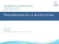Trazabilidad en la Cadena de Valor Secretaría General de Pesca. Madrid. 22 de mayo de 2012 T RAZABILIDAD EN LA A CUICULTURA Javier Ojeda APROMAR Asociación.