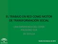 Sevilla 8 de febrero de 2016 EL TRABAJO EN RED COMO MOTOR DE TRANSFORMACIÓN SOCIAL UNA EXPERIENCIA DEL CEPER POLÍGONO SUR DE SEVILLA.