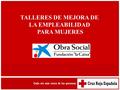 TALLERES DE MEJORA DE LA EMPLEABILIDAD PARA MUJERES.