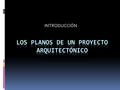INTRODUCCIÓN. Los planos son la representación gráfica y exhaustiva de todos los elementos que plantea un proyecto. Constituyen, los planos, la geometría.