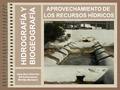 HIDROGRAFÍA Y BIOGEOGRAFÍA Isaac Buzo Sánchez IES Extremadura Montijo (Badajoz) APROVECHAMIENTO DE LOS RECURSOS HÍDRICOS.
