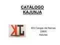 CATÁLOGO KAJUNJA IES Cangas del Narcea 33800 Asturias.
