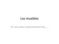Los muebles En sus casas o aparamentos hay…... Un sofá y una silla/un sillón.