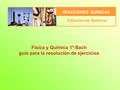 REACCIONES QUÍMICAS Cálculos en Química Física y Química 1º Bach guía para la resolución de ejercicios.