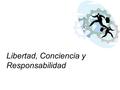 Libertad, Conciencia y Responsabilidad