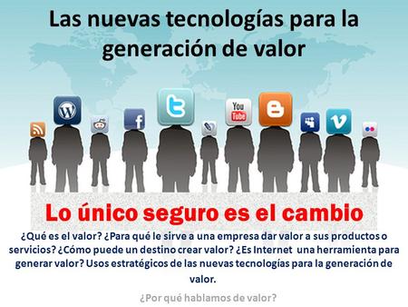 Las nuevas tecnologías para la generación de valor ¿Qué es el valor? ¿Para qué le sirve a una empresa dar valor a sus productos o servicios? ¿Cómo puede.