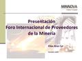 Presentación Foro Internacional de Proveedores de la Minería Elías Arze Cyr Octubre 2009.