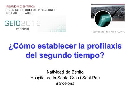 ¿Cómo establecer la profilaxis del segundo tiempo? Natividad de Benito Hospital de la Santa Creu i Sant Pau Barcelona.