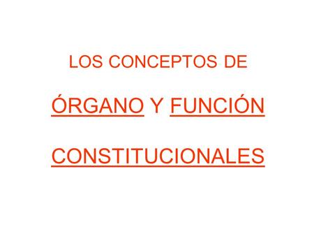 LOS CONCEPTOS DE ÓRGANO Y FUNCIÓN CONSTITUCIONALES.