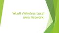 WLAN (Wireless Local Area Network). WLAN  Es un sistema de comunicación de datos inalámbrico flexible muy utilizado como alternativa a la LAN cableada.
