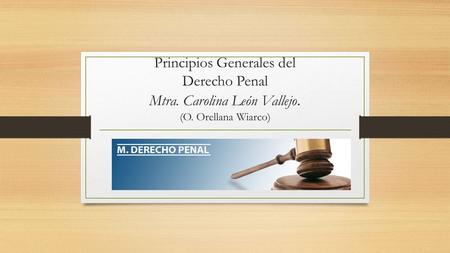 Principios Generales del Derecho Penal Mtra. Carolina León Vallejo. (O