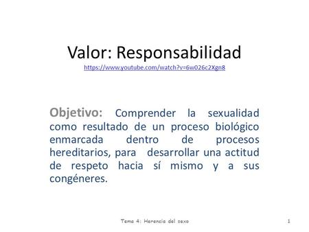 Valor: Responsabilidad https://www.youtube.com/watch?v=6w026c2Xgn8 https://www.youtube.com/watch?v=6w026c2Xgn8 Objetivo: Comprender la sexualidad como.