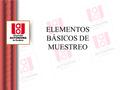 ELEMENTOS BÁSICOS DE MUESTREO. ¿Cómo obtener muestras representativas? 02/06/2016 ELEMENTOS BÁSICOS DE MUESTREO ¿Cómo lograr que un estudio tenga validez.