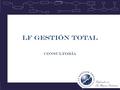 LF Gestión Total Consultoría. LF Gestión Total Luego de más veinte años liderando operaciones de empresas de Clase Mundial en el Perú y el extranjero,