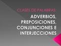 El profesor habla lentamente VERBO adverbio El profesor es muy lento al hablar adverbio ADJETIVO El profesor habla muy lentamente adverbio ADVERBIO Es.