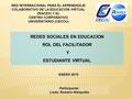 REDES SOCIALES EN EDUCACION ROL DEL FACILITADOR Y ESTUDIANTE VIRTUAL Participante: Licda. Romero Walquidia RED INTERNACIONAL PARA EL APRENDIZAJE COLABORATIVO.