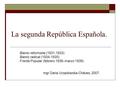 La segunda República Española. - Bienio reformista (1931-1933) - Bienio radical (1934-1935) - Frente Popular (febrero 1936–marzo 1939) mgr Daria Urzędowska-Cháves,
