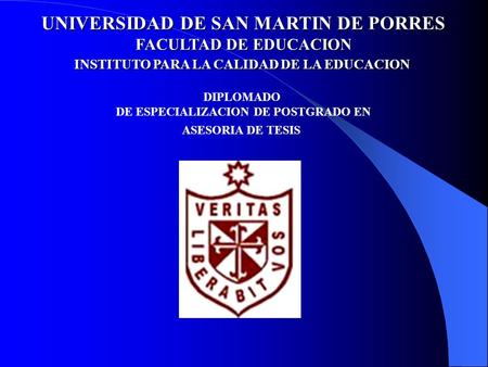 UNIVERSIDAD DE SAN MARTIN DE PORRES FACULTAD DE EDUCACION INSTITUTO PARA LA CALIDAD DE LA EDUCACION DIPLOMADO DE ESPECIALIZACION DE POSTGRADO EN ASESORIA.