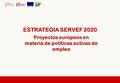 ESTRATEGIA SERVEF 2020 Proyectos europeos en materia de políticas activas de empleo.