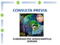 ELABORADO POR :SERGIO MANTILLA SERRANO. La consulta previa es el derecho fundamental que tienen los pueblos indígenas y los demás grupos étnicos, de poder.