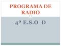 PROGRAMA DE RADIO 4º E.S.O D.