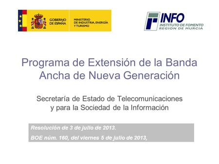 Programa de Extensión de la Banda Ancha de Nueva Generación Secretaría de Estado de Telecomunicaciones y para la Sociedad de la Información Resolución.