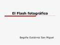 El Flash fotográfico Begoña Gutiérrez San Miguel.