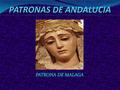 PATRONAS DE ANDALUCIA PATRONA DE MALAGA.