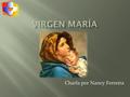 Charla por Nancy Ferreira.  Apariciones  Regalos:  Virgen del Rosario  Virgen del Carmen  Virgen de los rayos  Mensajes  Virgen de Guadalupe 