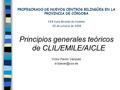 PROFESORADO DE NUEVOS CENTROS BILINGÜES EN LA PROVINCIA DE CÓRDOBA CEP Luisa Revuelta de Córdoba 28 de octubre de 2008 Principios generales teóricos de.