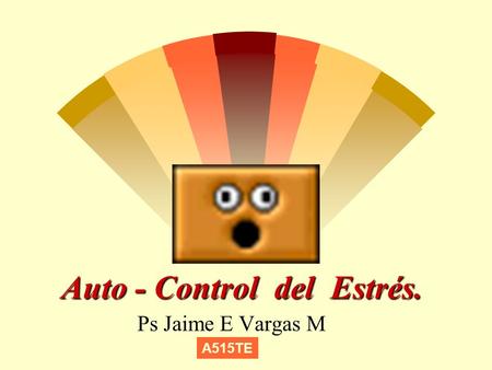 Auto - Control del Estrés. Ps Jaime E Vargas M A515TE.