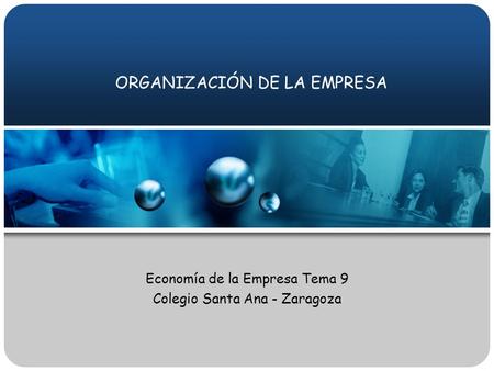ORGANIZACIÓN DE LA EMPRESA Economía de la Empresa Tema 9 Colegio Santa Ana - Zaragoza.