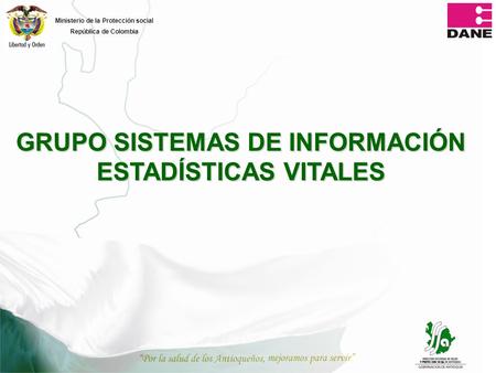 Ministerio de la Protección social República de Colombia GRUPO SISTEMAS DE INFORMACIÓN ESTADÍSTICAS VITALES.