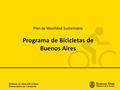 Programa de Bicicletas de Buenos Aires Plan de Movilidad Sustentable.