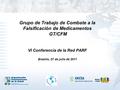 Grupo de Trabajo de Combate a la Falsificación de Medicamentos GT/CFM VI Conferencia de la Red PARF Brasília, 07 de julio de 2011.