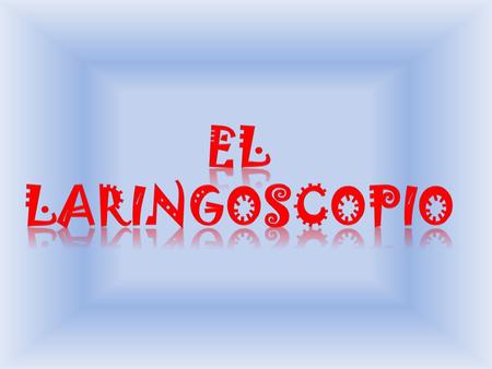 EL LARINGOSCOPIO.